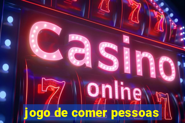 jogo de comer pessoas